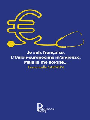cover image of Je suis française, l'Union européenne m'angoisse, mais je me soigne